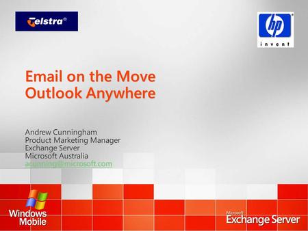 on the Move Outlook Anywhere Andrew Cunningham Product Marketing Manager Exchange Server Microsoft Australia Andrew Cunningham.