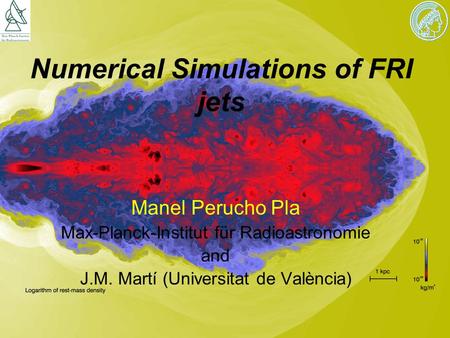 Numerical Simulations of FRI jets Manel Perucho Pla Max-Planck-Institut für Radioastronomie and J.M. Martí (Universitat de València)
