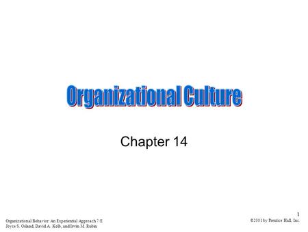 Organizational Behavior: An Experiential Approach 7/E Joyce S. Osland, David A. Kolb, and Irwin M. Rubin 1 ©2001 by Prentice Hall, Inc. Chapter 14.