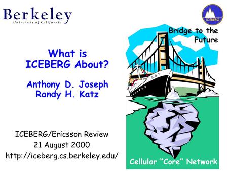 ICEBERG/Ericsson Review 21 August 2000  Cellular “Core” Network Bridge to the Future S. S. 7 What is ICEBERG About? Anthony.
