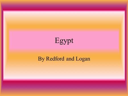 Egypt By Redford and Logan. Geography of Egypt Most of Egypt is a desert. The Nile River runs along the eastern side of Egypt.