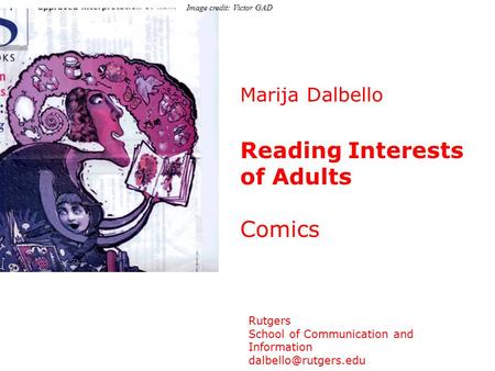 Marija Dalbello Reading Interests of Adults Comics Rutgers School of Communication and Information Image credit: Victor GAD.
