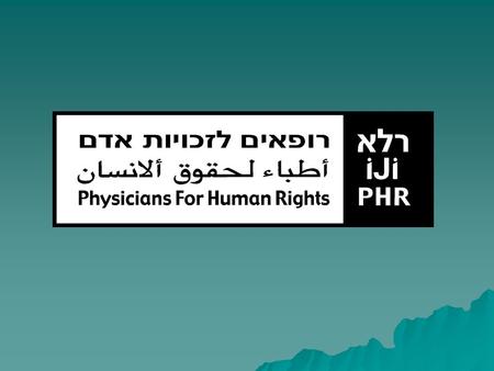 Physicians for Human Rights-Israel Physicians for Human Rights-Israel (PHR-Israel) was founded in 1988 with the aim of striving to promote medical human.