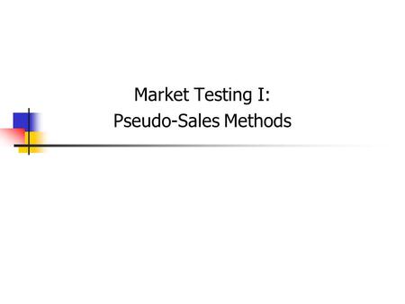 Market Testing I: Pseudo-Sales Methods