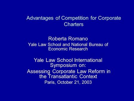 Advantages of Competition for Corporate Charters Roberta Romano Yale Law School and National Bureau of Economic Research Yale Law School International.