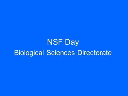 NSF Day Biological Sciences Directorate. Vision Inspiring research and education at the frontiers of the life sciences Biological Sciences Directorate.