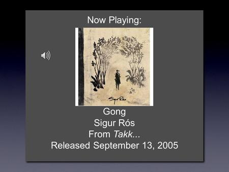 Now Playing: Gong Sigur Rós From Takk... Released September 13, 2005.