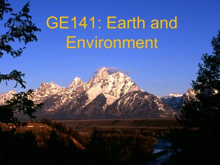 GE141: Earth and Environmen t. The essentials Instructor: Dr. Walter Sullivan — Bill –Office: Mudd 215 — Open-door policy –