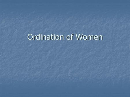 Ordination of Women. Why does ordination matter? As a symbol? As a symbol? For decision-making in the whole church body? For decision-making in the whole.