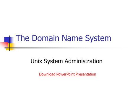 The Domain Name System Unix System Administration Download PowerPoint Presentation.