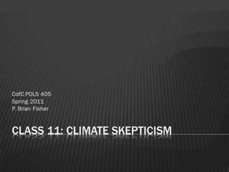 CofC POLS 405 Spring 2011 P. Brian Fisher.  1,372 climate researchers and their publication and citation data  Results:  (i) 97–98% of the climate.
