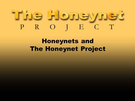 Honeynets and The Honeynet Project. 2 Speaker 3 Purpose To explain our organization, our value to you, and our research.