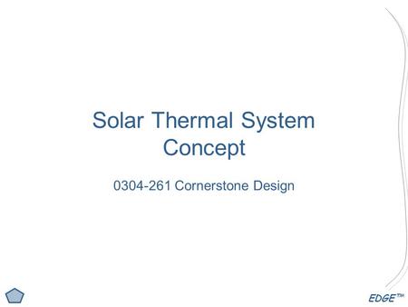 EDGE™ Solar Thermal System Concept 0304-261 Cornerstone Design.