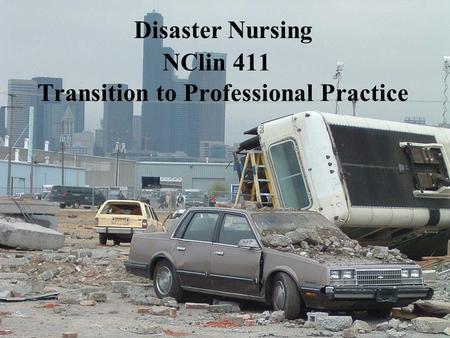 Disaster Nursing NClin 411 Transition to Professional Practice.