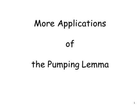 1 More Applications of the Pumping Lemma. 2 The Pumping Lemma: Given a infinite regular language there exists an integer for any string with length we.