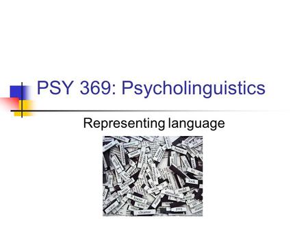 PSY 369: Psycholinguistics Representing language.
