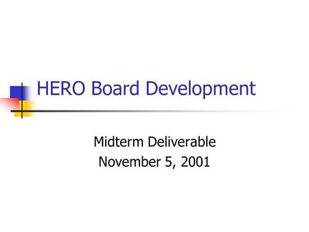 HERO Board Development Midterm Deliverable November 5, 2001.