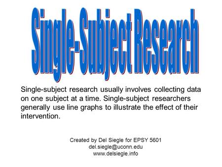 Single-subject research usually involves collecting data on one subject at a time. Single-subject researchers generally use line graphs to illustrate the.