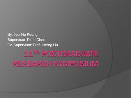By: Tsoi Ho Keung Supervisor: Dr. Li Chen Co-Supervisor: Prof. Jiming Liu.