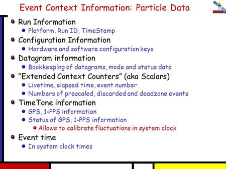 Event Context Information: Particle Data Run Information Platform, Run ID, TimeStamp Configuration Information Hardware and software configuration keys.