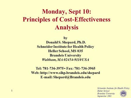 Schneider Institute for Health Policy Heller School Brandeis University September 2001 1 by Donald S. Shepard, Ph.D. Schneider Institute for Health Policy.