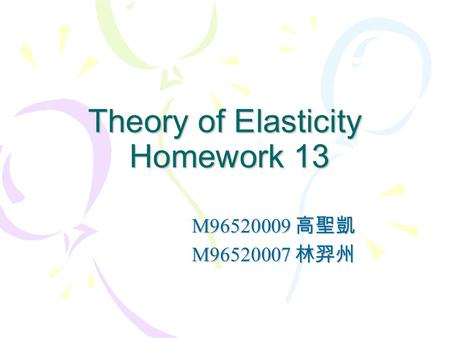 Theory of Elasticity Homework 13 M96520009 高聖凱 M96520007 林羿州.