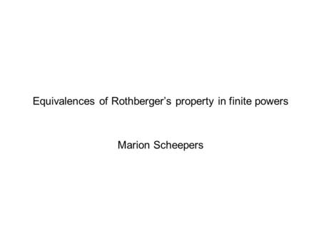 Equivalences of Rothberger’s property in finite powers Marion Scheepers.