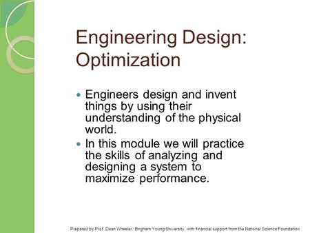 Engineering Design: Optimization Engineers design and invent things by using their understanding of the physical world. In this module we will practice.