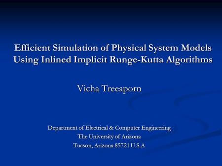 Efficient Simulation of Physical System Models Using Inlined Implicit Runge-Kutta Algorithms Vicha Treeaporn Department of Electrical & Computer Engineering.