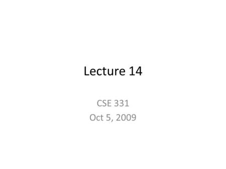 Lecture 14 CSE 331 Oct 5, 2009. Extra lectures on proofs Tuesday 5-6pm (Jeff) Wednesday 4:30-6pm (Atri) Commons 9 Prefer my name to Professor/Dr. Rudra.