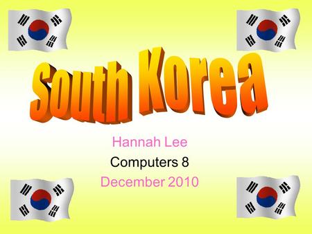 Hannah Lee Computers 8 December 2010 Table of Contents -Location and climate of South Korea -Korean music -Korean foods -Korean clothing -Korean festivals.