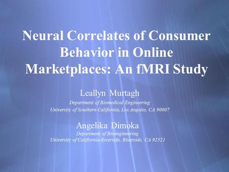 Neural Correlates of Consumer Behavior in Online Marketplaces: An fMRI Study Leallyn Murtagh Department of Biomedical Engineering University of Southern.