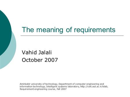The meaning of requirements Vahid Jalali October 2007 Amirkabir university of technology, Department of computer engineering and information technology,