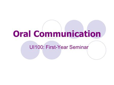 Oral Communication UI100: First-Year Seminar. Oral Communication Why is it important to be able to speak well? Page 158 in your textbook – Top Ten Personal.