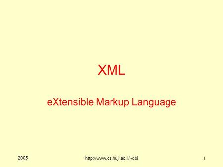 2005  1 XML eXtensible Markup Language.