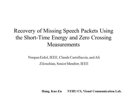 Recovery of Missing Speech Packets Using the Short-Time Energy and Zero Crossing Measurements Nurgun Erdol, IEEE, Claude Castelluccia, and Ali Zilouchian,