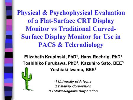 Physical & Psychophysical Evaluation of a Flat-Surface CRT Display Monitor vs Traditional Curved- Surface Display Monitor for Use in PACS & Teleradiology.