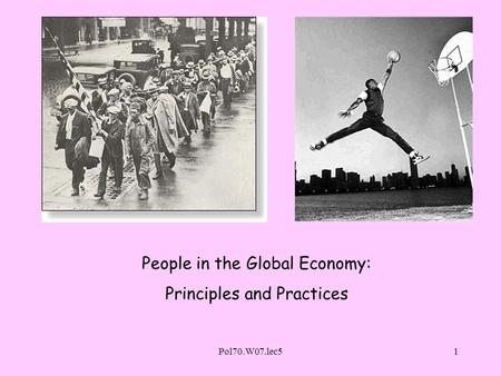 Pol70.W07.lec51 People in the Global Economy: Principles and Practices.