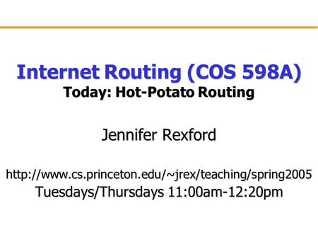 Internet Routing (COS 598A) Today: Hot-Potato Routing Jennifer Rexford  Tuesdays/Thursdays 11:00am-12:20pm.