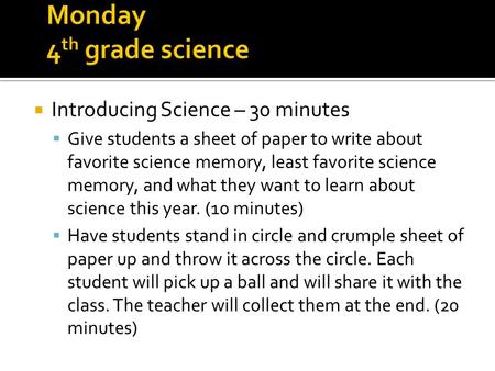 Introducing Science – 30 minutes  Give students a sheet of paper to write about favorite science memory, least favorite science memory, and what they.