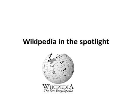 Wikipedia in the spotlight. Why study Wikipedia? As a first step into understanding communities that depend on user contributions… – All have novel intellectual.