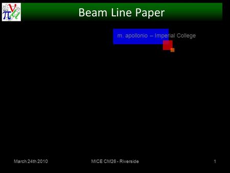 March 24th 2010MICE CM26 - Riverside1 Beam Line Paper m. apollonio – Imperial College.