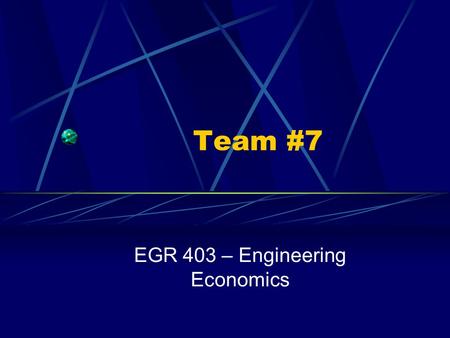 Team #7 EGR 403 – Engineering Economics. Group Members Rick Koutzoukis – Organizer, Excel Techie Roel Delos Reyes – Techie, Information Gathering Vu Anh.
