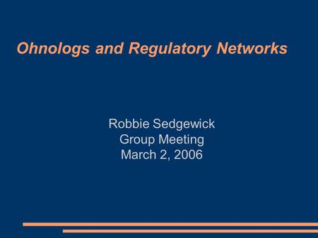 Ohnologs and Regulatory Networks Robbie Sedgewick Group Meeting March 2, 2006.