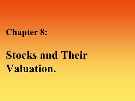 Chapter 8: Stocks and Their Valuation.