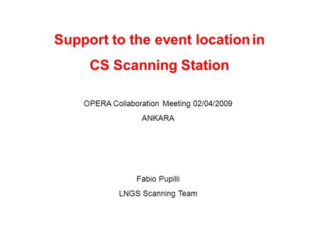 Support to the event location in CS Scanning Station Fabio Pupilli LNGS Scanning Team OPERA Collaboration Meeting 02/04/2009 ANKARA.