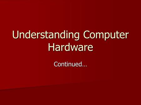 Understanding Computer Hardware Continued…. How fast is your computer? Depends on a lot of factors Depends on a lot of factors –Processor design –Clock.