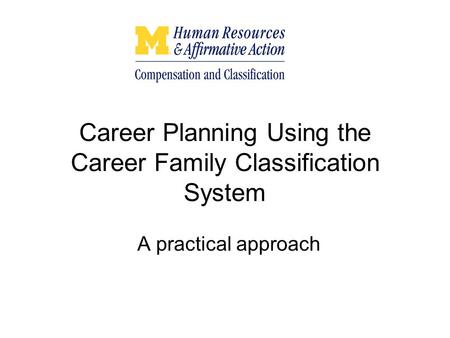 Career Planning Using the Career Family Classification System A practical approach.
