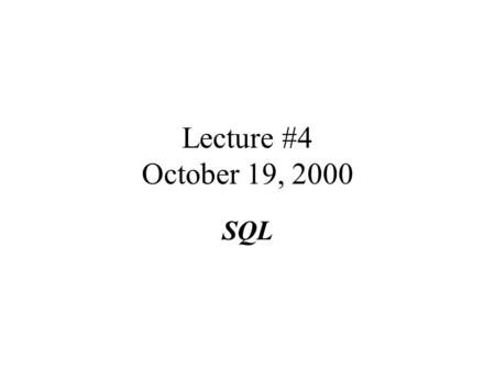 Lecture #4 October 19, 2000 SQL. Administration Exam date officially moved to December 7 th, 6:30pm, here. Homework #3 – will be on the web site tomorrow.