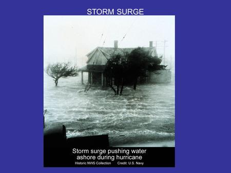 STORM SURGE. Composed of several attributes: A)Barometric – Coastal water response to low pressure at center of storm B) Wind stress – frictional drag.